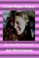 Crazy Hippy Gypsy: Surviving Homelessness 1545342504 Book Cover