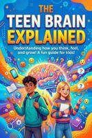 The Teen Brain Explained B0GWRDDR46 Book Cover