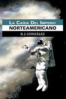 La Caida del Imperio Norteamericano 1617646520 Book Cover