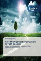 Role Of Organisational Culture In TQM Success: Impact of organisational culture on TQM implementation barriers 363966163X Book Cover