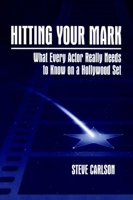 Hitting Your Mark: What Every Actor Really Needs to Know on a Hollywood Set 1932907122 Book Cover