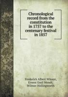 Chronological Record from the Constitution in 1757 to the Centenary Festival in 1857 5518476213 Book Cover