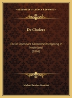 De Cholera: En De Openbare Gezondheidsregeling In Nederland (1866) 1169484417 Book Cover