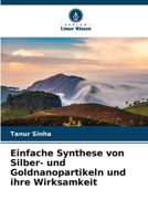Einfache Synthese von Silber- und Goldnanopartikeln und ihre Wirksamkeit (German Edition) 3639856562 Book Cover