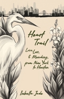 Heart Trail, Love, loss and mending from New York to Houston B0DVH5MR1Y Book Cover