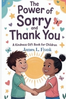 THE POWER OF SORRY AND THANK YOU:: A Kindness Gift Book for Children B0FQ4BJKRS Book Cover