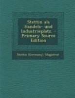 Stettin ALS Handels- Und Industrieplatz. 1018798870 Book Cover