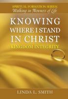 Knowing Where I Stand In Christ: Kingdom Integrity (Spiritual Formation Series: Walking in Newness of Life) B0G8JTKW1X Book Cover