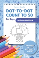 Dot-To-Dot Count to 50 for Boys + Coloring Workbook: Fun Connect the Dots for Ages 5 and Up 3967720357 Book Cover