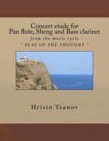 Concert Etude for Pan Flute, Sheng and Bass Clarinet: From the Music Cycle Play of the Thought 1530783046 Book Cover