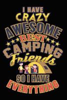 I have Crazy Awesome Best Camping Friends: So I Have Everything | College Ruled Notebook | Composition Book | Diary | Letter 1792128290 Book Cover
