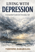 Living With Depression: A Grounded Guide for Everyday Life B0GFWVPLF5 Book Cover
