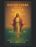 Encounters with the Divine: Prophecies Fulfilled by Jesus Hard Cover (AI and the Unshakable Truth) B0HGL3MY8P Book Cover