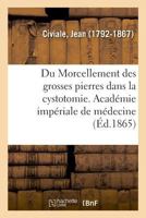 Académie impériale de médecine. Du Morcellement des grosses pierres dans la cystotomie 2013078129 Book Cover