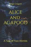 Alice and Agapogo: A Tale of Two Worlds B0H36C28NZ Book Cover