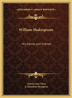 William Shakespeare, His Family and Friends. Edited by A. Hamilton Thompson, With a Memoir of the Author by Andrew Lang 1019163836 Book Cover