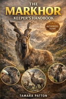 MARKHOR: A complete guide to ownership, care, behavior, handling, expert tips, and habitat set ups B0GG72MSPQ Book Cover