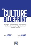 The Culture Blueprint: Building, Implementing, and Growing the Foundations for Organizational & Team Success 1941549500 Book Cover