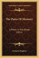 The Pains Of Memory: A Poem, In Two Books 1120911478 Book Cover