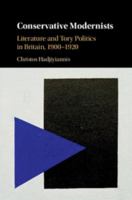 Conservative Modernists: Literature and Tory Politics in Britain, 1900-1920 1108426360 Book Cover
