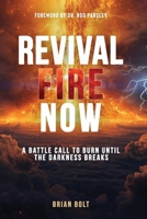 Revival Fire Now: A Battle Call to Burn Until the Darkness Breaks 1967262322 Book Cover