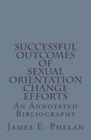 Successful Outcomes of Sexual Orientation Change Efforts (SOCE): An Annotated Bibliography 097797734X Book Cover