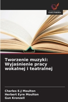 Tworzenie muzyki: Wyjasnienie pracy wokalnej i teatralnej (Polish Edition) 6208497868 Book Cover
