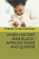 WHEN HISTORY WAS BLACK : AFRICAN KINGS AND QUEENS 0997760176 Book Cover