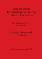 Archaeological Investigations in the Yap Islands, Micronesia: First Millenium B.C. to the Present Day 0860543536 Book Cover