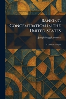 Banking Concentration in the United States: A Critical Analysis 1025293517 Book Cover