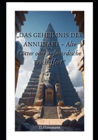 „DAS GEHEIMNIS DER ANNUNAKI –: Alte Götter oder außerirdische Erschaffer?“ (German Edition) B0FKYRL4XC Book Cover