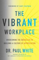 The Vibrant Workplace: Overcoming the Obstacles to Building a Culture of Appreciation 0802415032 Book Cover