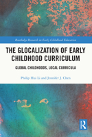 The Glocalization of Early Childhood Curriculum: Global Childhoods, Local Curricula 1032229519 Book Cover