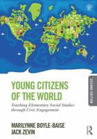 Young Citizens of the World: Teaching Elementary Social Studies Through Civic Engagement 0415826497 Book Cover
