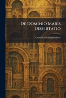 De Dominio Maris Dissertatio (Latin Edition) 1025590872 Book Cover