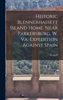 Historic Blennerhassett Island Home, Near Parkersburg, W. Va. Expedition Against Spain 1017705631 Book Cover