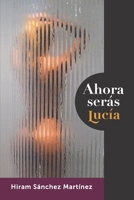 Ahora serás Lucía (Spanish Edition) B0FHHDCQF6 Book Cover