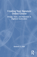 Creating Your Signature Online Course: Design, Tone, and Narrative in Digitized Instruction 1032354267 Book Cover