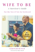 Wife To Be: A Survivor's Guide For the New & Not-So Newlywed 1732189811 Book Cover