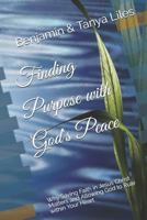 Finding Purpose with God's Peace: Why Saving Faith in Jesus Christ Matters and Allowing God to Rule within Your Heart 1728963265 Book Cover