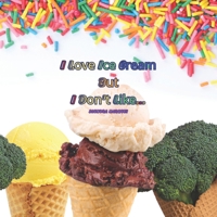 I Love Ice Cream But I don't Like... B0CCZXJH8Z Book Cover