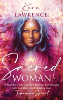 Sacred Woman: A Woman’s Guide to Holistic Healing, Reconnecting with Your Body, and Unbinding Your Feminine Spirit B08SV1G435 Book Cover