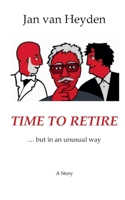 Time to Retire: ... but in an unusual way 3752839902 Book Cover