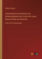 Vaterländische Geschichten und Denkwürdigkeiten der Vorzeit der Lande Braunschweig und Hannover: Erster Theil: Braunschweig (German Edition) 3368395424 Book Cover