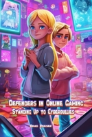 Defenders in Online Gaming: Standing Up to Cyberbullies B0C5S7Q598 Book Cover