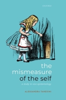 The Mismeasure of the Self: A Study in Vice Epistemology 0198858833 Book Cover