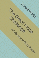 The Great Maze Challenge: A Collection of Tricky Puzzles B0C6BZG7T2 Book Cover