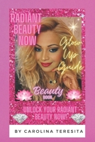 Radiant Beauty Now! Beauty Book Glow Up Guide: Unlock Your Radiant Beauty Now! B0FMPN4WHM Book Cover