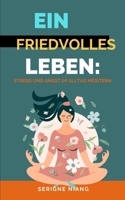 Ein friedvolles Leben: Stress und Angst im Alltag meistern (Serenität in sich: Der Weg zur Beruhigung) (French Edition) B0C9S89ZSY Book Cover