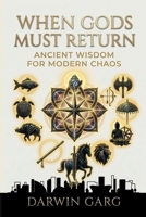 When Gods Must Return: Ancient Wisdom for Modern Chaos B0GSTW86RV Book Cover